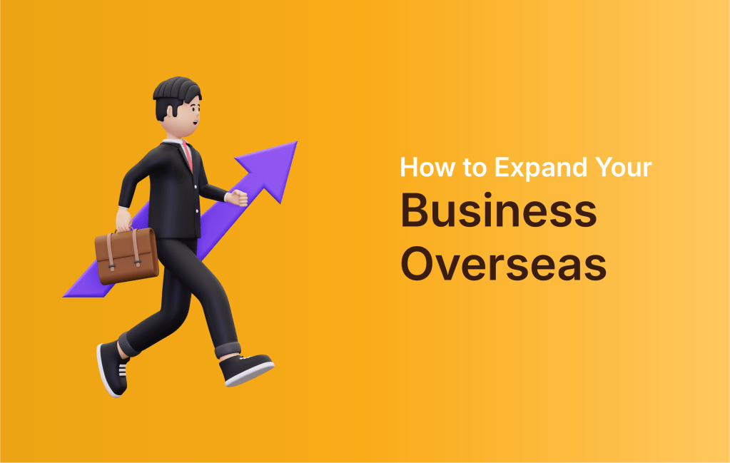 How to Expand Your Business Overseas: Step-by-Step&nbsp;Guide