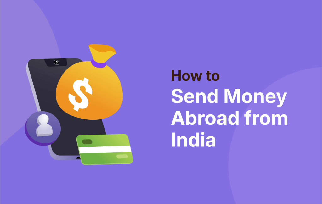 How to Send Money Abroad from India: Step-by-Step&nbsp;Guide